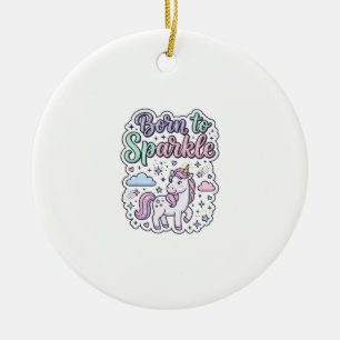 Unicorn Born to Sparkle Graphic Design Merch Desig Ceramic Ornament