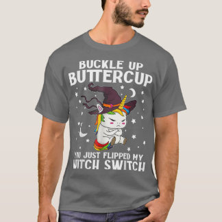 Unicorn Buckle Up Buttercup You Just Flipped My Wi T-Shirt