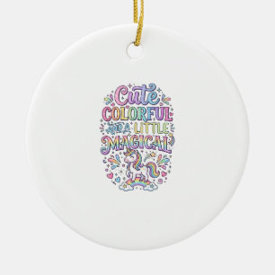 Unicorn Cute Colorful and a Little Magical Origina Ceramic Ornament