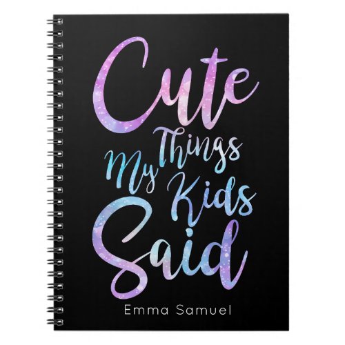 Unicorn Cute Things My Kid Said Personized Notebook