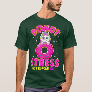 Unicorn Donut Stress Do You Best T-Shirt