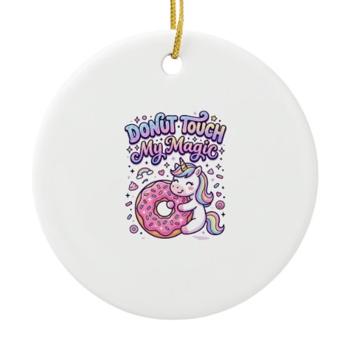 Unicorn Donut Touch My Magic Gift Idea Sticker and Ceramic Ornament