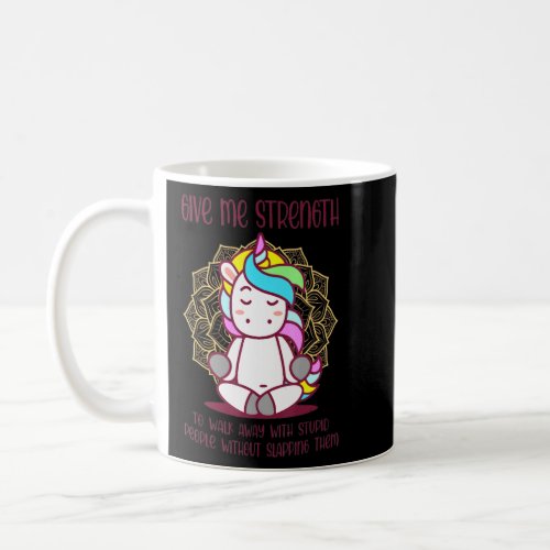 Unicorn Give Me Strength To Walk Away With Stupid  Coffee Mug