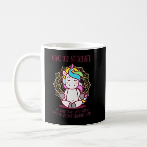 Unicorn Give Me Strength To Walk Away With Stupid  Coffee Mug