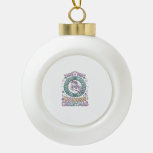 Unicorn Have a Very Unicorn Christmas Bold Typogra Ceramic Ball Christmas Ornament