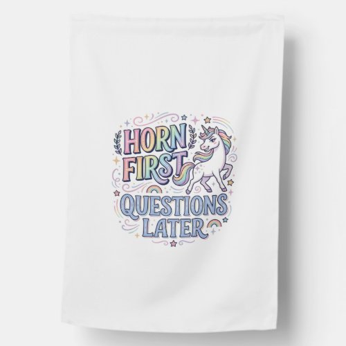 Unicorn Horn First Questions Later Adorable Sticke House Flag