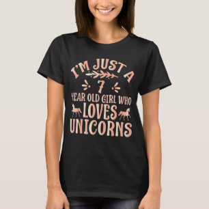 Unicorn   I'm Just A 7 Year Old Girl Who Loves Uni T-Shirt