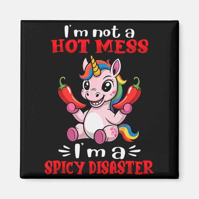 Unicorn I'm Not A Hot Mess I'm A Scy Disaster  Magnet (Front)