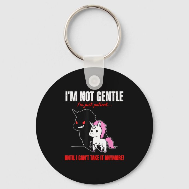 Unicorn I'm Not Gentle I'm Just Patient Until I Ca Keychain (Front)