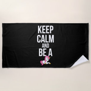 Unicorn Keep calm and be a Unicorn Beach Towel