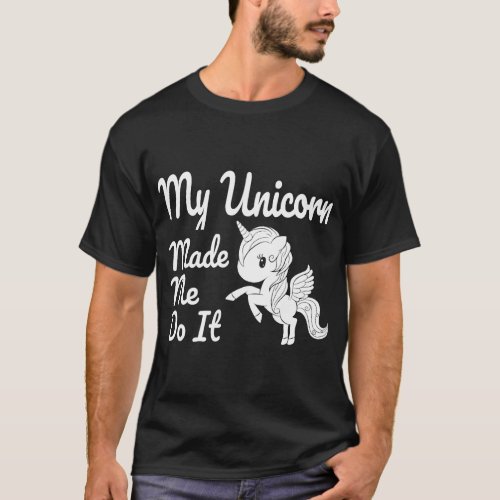 Unicorn Made Me Do It Cute Pegasus Little Horse Qu T_Shirt