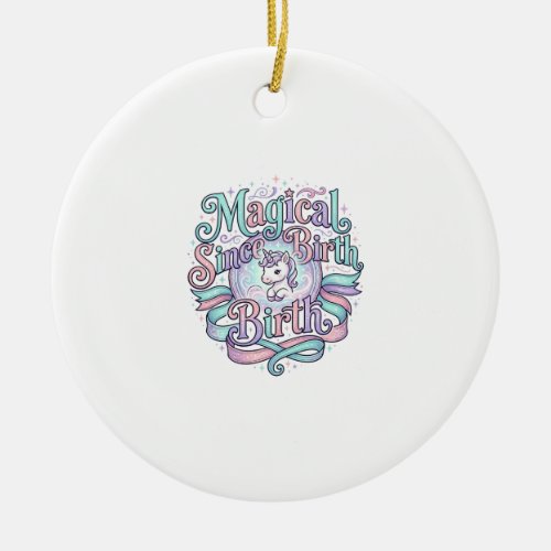 Unicorn Magical Since Birth Original Graphic Tee D Ceramic Ornament