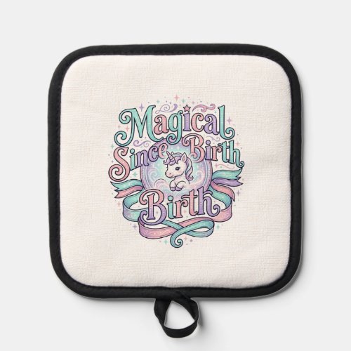 Unicorn Magical Since Birth Original Graphic Tee D Pot Holder