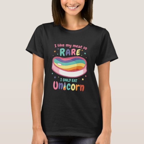 Unicorn Mea I Like My Meat Rare Unicorn Unicorns R T_Shirt