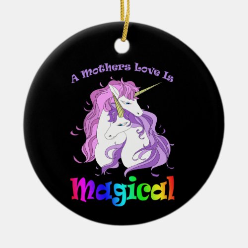 Unicorn Mom A Mothers Love Is Magical Ceramic Ornament
