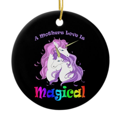 Unicorn Mom A Mothers Love Is Magical Ceramic Ornament