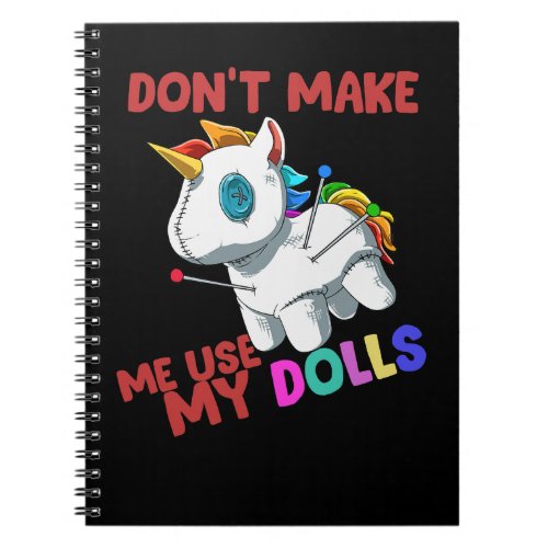 Unicorn Pony Dont Make Me Use My Dolls Funny Unico Notebook