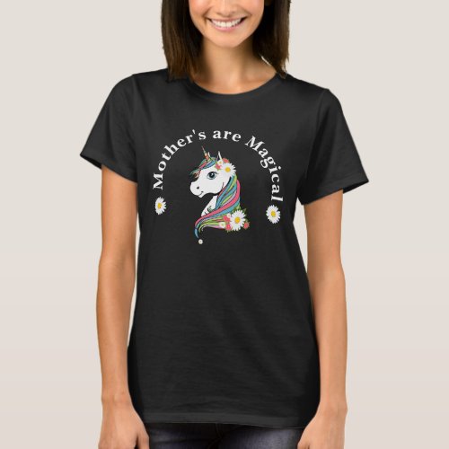 Unicorn rainbow daisy flowers Mothers are Magical T_Shirt