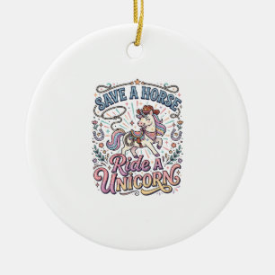 Unicorn Save a Horse Ride a Unicorn Print Ready Ap Ceramic Ornament