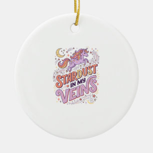 Unicorn Stardust in My Veins Whimsical Merch Desig Ceramic Ornament