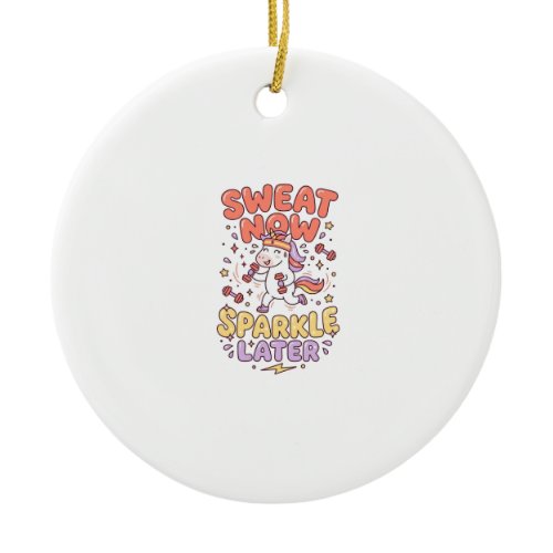 Unicorn Sweat Now Sparkle Later Print Ready Zazzle Ceramic Ornament