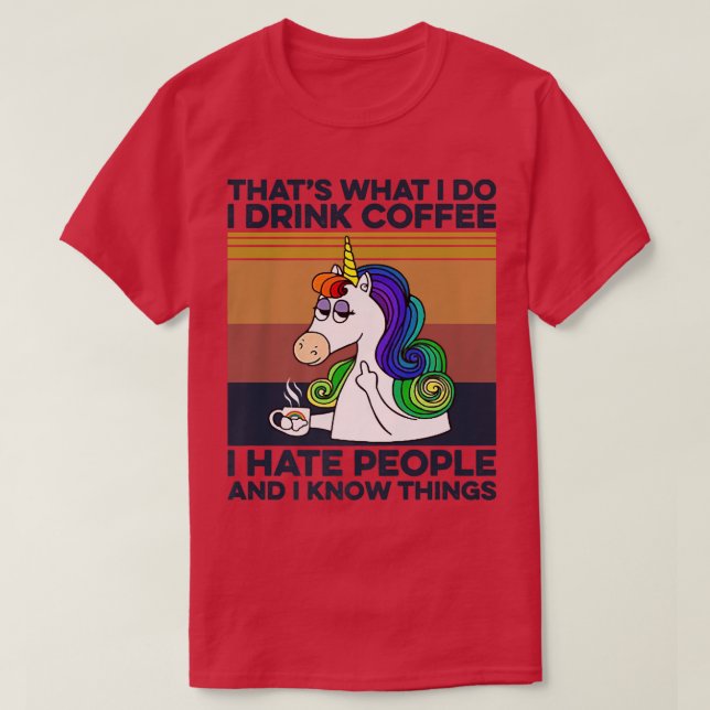 Unicorn That's What I Do I Drink Coffee I Hate Peo T-Shirt (Design Front)