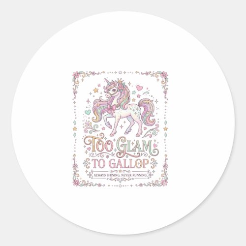 Unicorn Too Glam to Gallop Adorable Apparel Graphi Classic Round Sticker