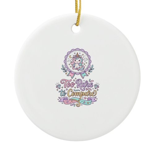 Unicorn Too Rare to Compare Cute Pastel T-Shirt De Ceramic Ornament