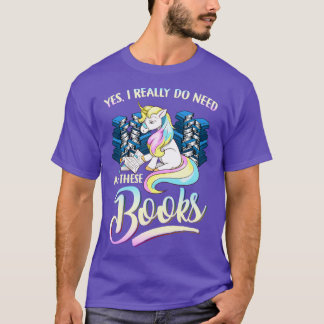 Unicorn Yes I Really Do Need All These Books T-Shirt