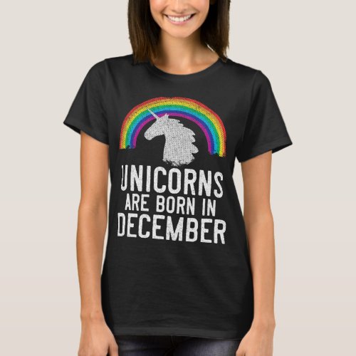 Unicorns Are Born In December Birthday Gift Rainbo T_Shirt