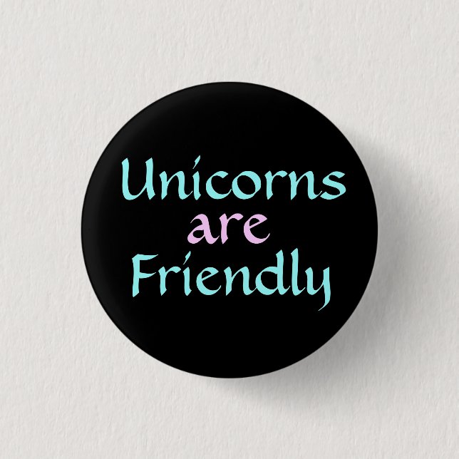 Unicorns are Friendly Button ! (Front)