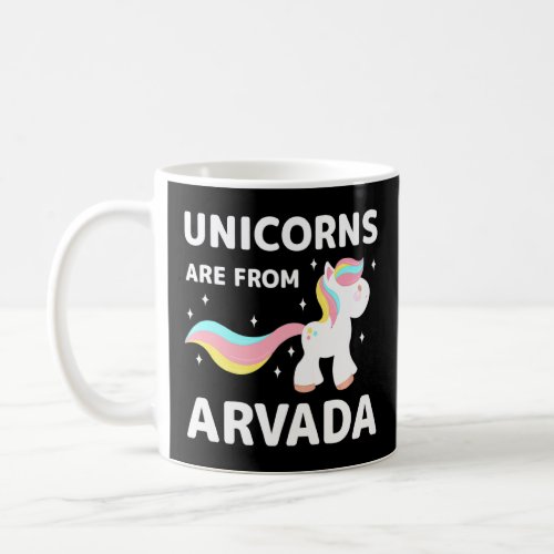 Unicorns Are From Arvada Colorado Resident Co Loca Coffee Mug