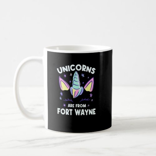 Unicorns Are From Fort Wayne Indiana Birthday In B Coffee Mug