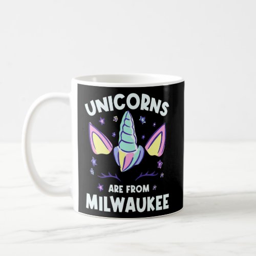 Unicorns Are From Milwaukee Wisconsin Birthday Wi  Coffee Mug