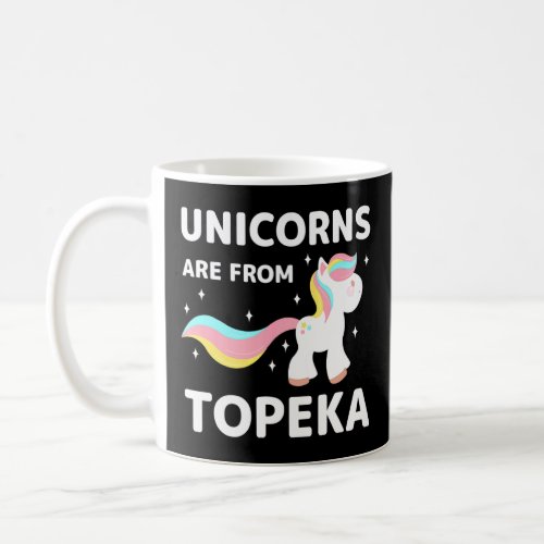 Unicorns Are From Topeka Kansas Resident Ks Local  Coffee Mug