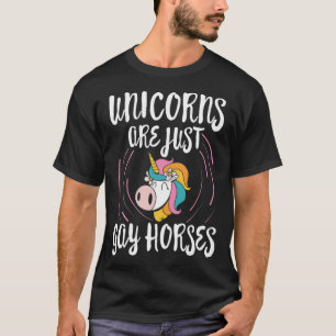 Unicorns are just Gay Horsed Gay Lesbian animals  T-Shirt