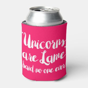 Unicorns Are Lame Said No One Ever Can Cooler by LemonLimeInk at Zazzle