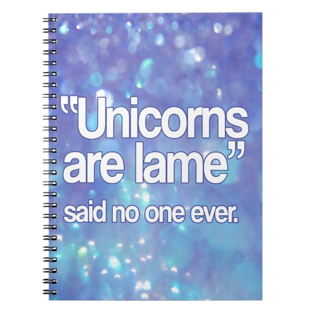 Unicorns Are Lame Said No One Notebook (Front)