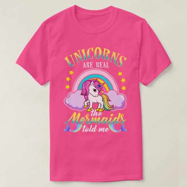 Unicorns Are Real Mermaids Told Me T-Shirt (Design Front)