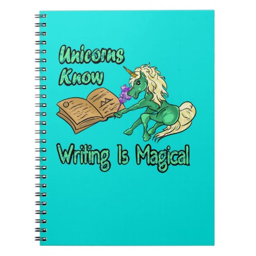 Unicorns Know Writing Is Magical Notebook