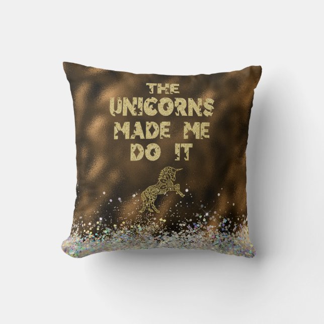 Unicorns Made Me Do It Quote Throw Pillow (Front)