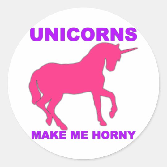 unicorns make me horny classic round sticker