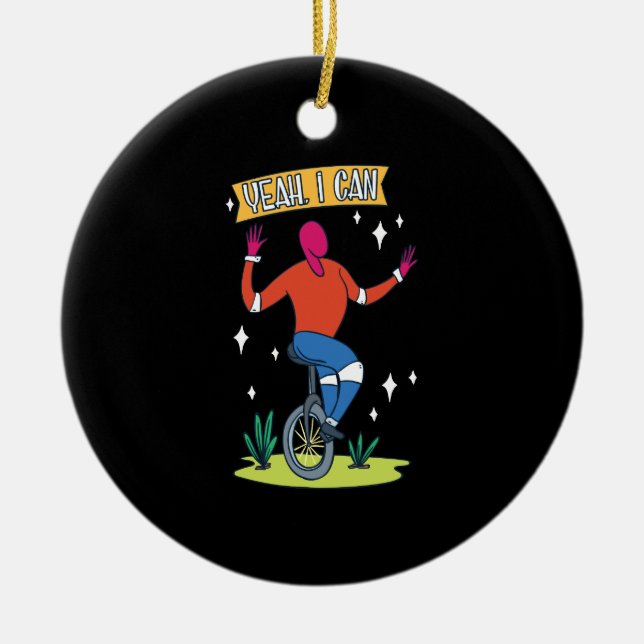 Unicycle - Yeah I Can Ceramic Ornament (Front)