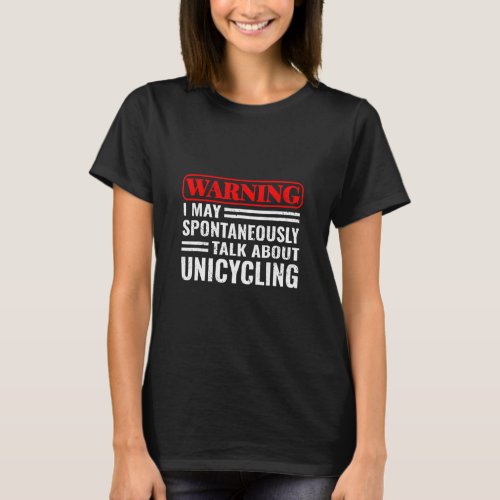 Unicycling Warning Unicycle Unicyclist For Kids Un T_Shirt