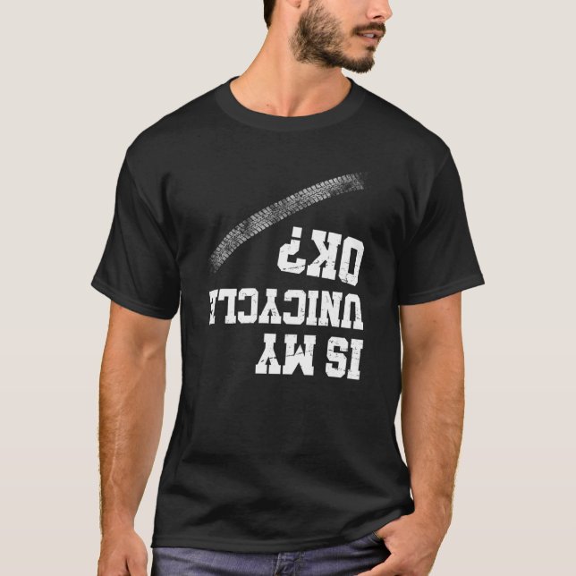 Unicyclist Costume Is My Unicycle Ok Unicycling Tr T-Shirt (Front)