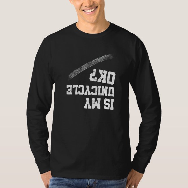Unicyclist Costume Is My Unicycle Ok Unicycling Tr T-Shirt (Front)