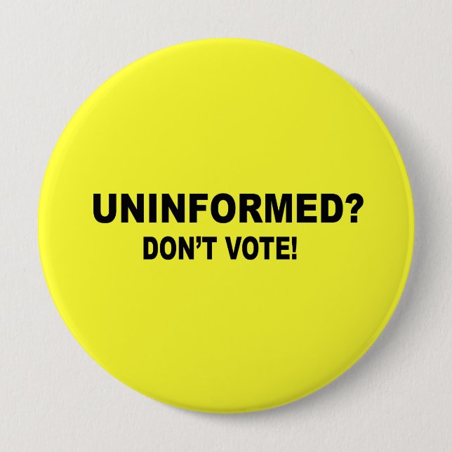 Uninformed - Don't vote Pinback Button (Front)