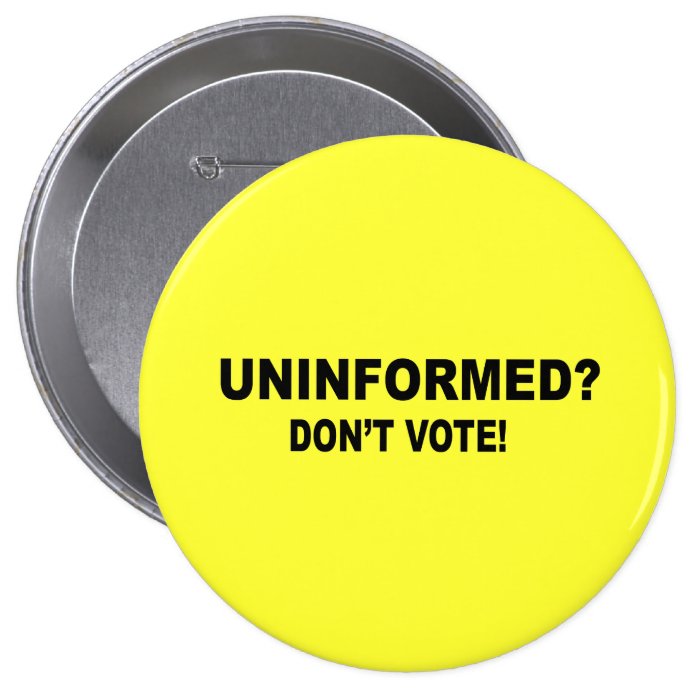 Uninformed   Don't vote Pins