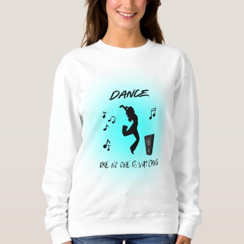 Uninhibited Rhythms _ Dance Freely T_shirt Sweatshirt