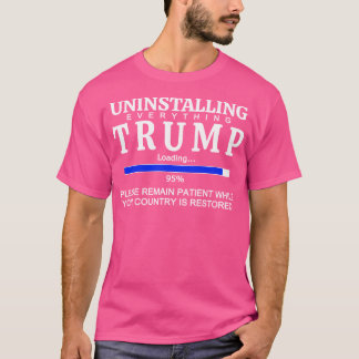 Uninstalling Everything Trump Funny Anti Trump T-Shirt